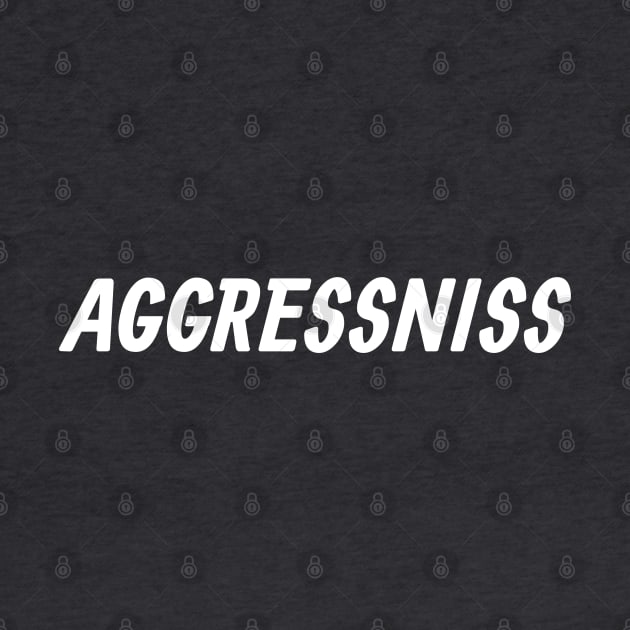 Aggressniss by Nate's World of Tees